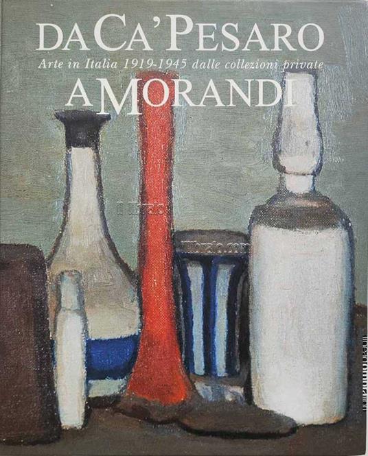 Da Cà Pesaro a Morandi. Arte in Italia 1919 - 1945 dalle collezioni private - copertina