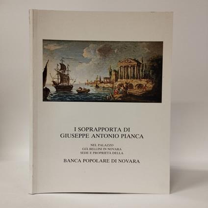 I Sopraporta di Giuseppe Antonio Pianca nel Palazzo già Bellini in Novara - Casimiro Debiaggi - copertina