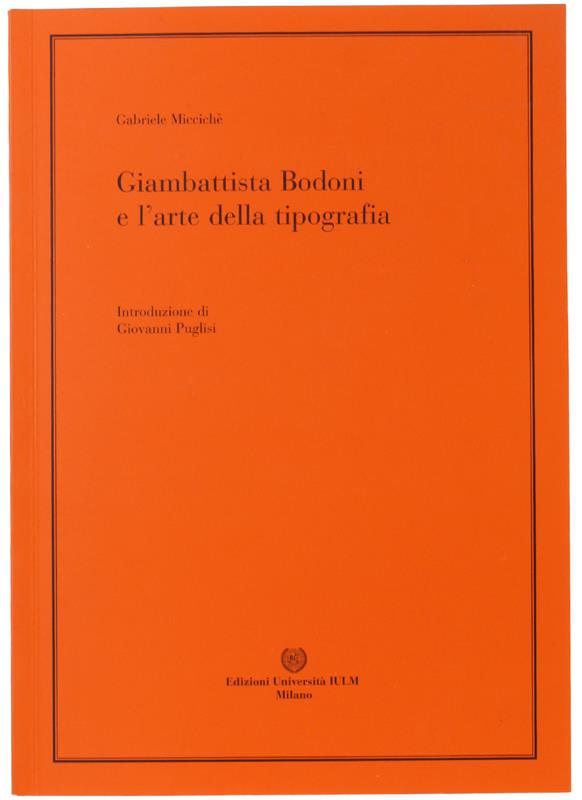 GIAMBATTISTA BODONI E L'ARTE DELLA TIPOGRAFIA. Introduzione di Giovanni Puglisi