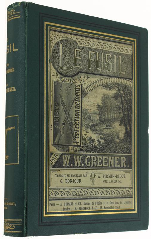 LE FUSIL ET SES PERFECTIONNEMENTS AVEC NOTES DE CHASSE. Traduction française de Georges Bonjour