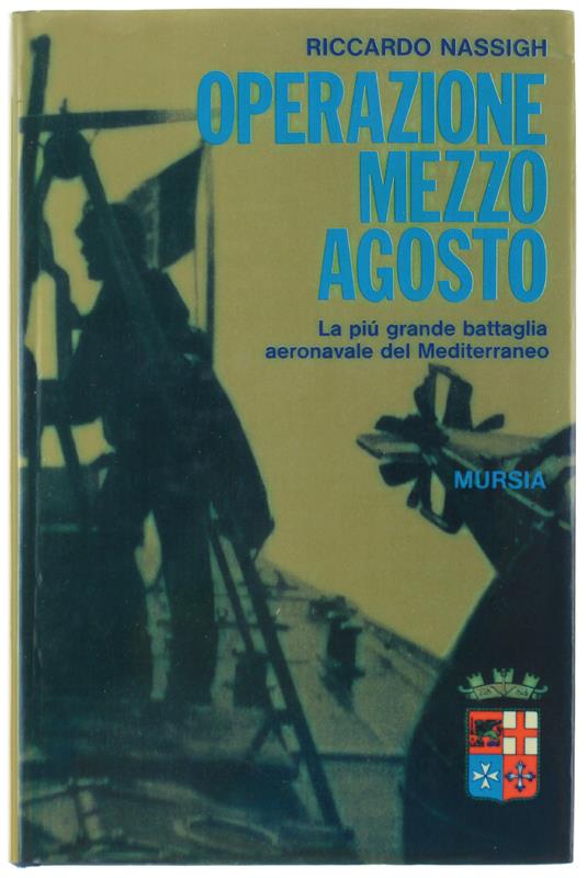 OPERAZIONE MEZZO AGOSTO. La più grande battaglia aeronavale del Mediterraneo