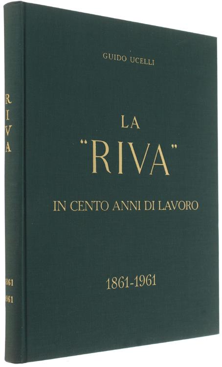 La "Riva" In Cento Anni Di Lavoro 1861-1961