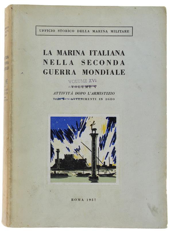 LA MARINA ITALIANA NELLA SECONDA GUERRA MONDIALE. Vol. XVI - ATTIVITA' DOPO L'ARMISTIZIO - Tomo 2° - Avvenimenti in Egeo
