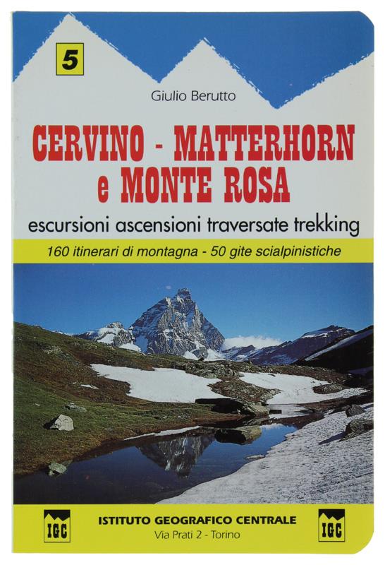CERVINO - MATTERHORN e MONTE ROSA. Valtournenche, Valli d'Ayas e di Gressoney - Alpi Biellesi. 160 itinerari di montagna - 50 gite sci-alpinistiche