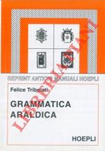 Grammatica araldica ad uso degli italiani. Nuova edizione con introd. ed aggiunte di G. di Crollalanza