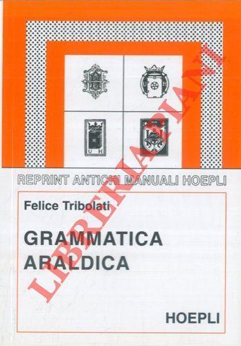 Grammatica araldica ad uso degli italiani. Nuova edizione con introd. ed aggiunte di G. di Crollalanza - Felice Tribolati - copertina