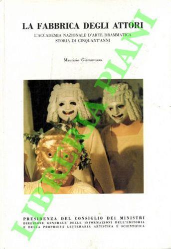 La fabbrica degli attori. L'Accademia Nazionale d'Arte Drammatica storia di cinquant'anni - Maurizio Giammusso - copertina
