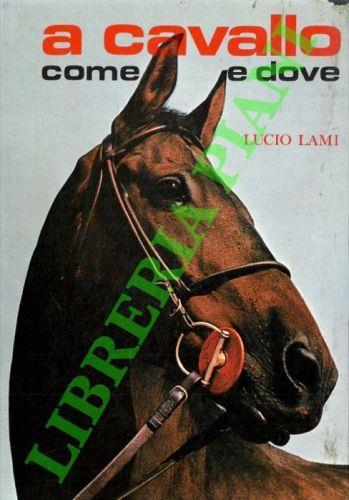 A cavallo. Come e dove - Lucio Lami - copertina