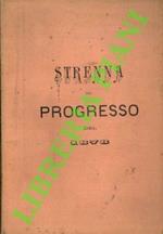 Strenna del Progresso. Pell'anno 1878. Repertorio di scienze, arti, industrie. commercio, agricoltura, economia domestica e varietà