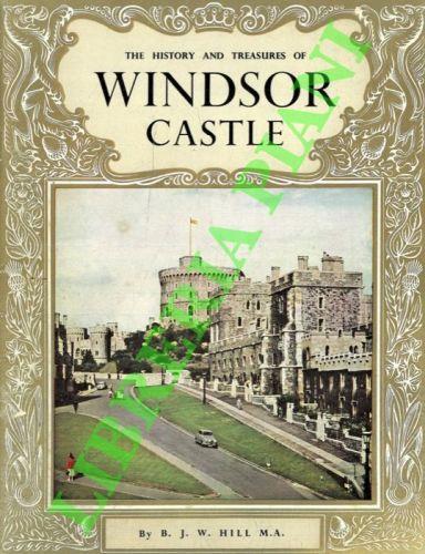 The History and Treasures of Windsor Castle - B. J. W. Hill - copertina