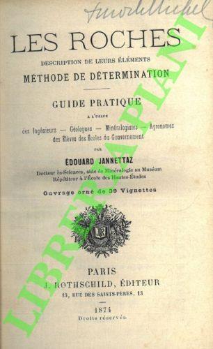 Les roches. Descriptions de leurs éléments. Mèthode de détermination. Guide pratique à l’usage des ingènieurs, Geologues, Minéralogistes, Agronomes. - copertina