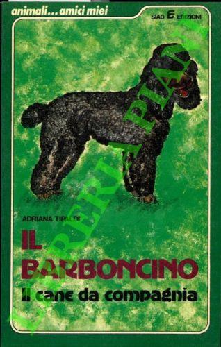 Il barboncino. Il cane da compagnia - Adriana Tipaldi - copertina