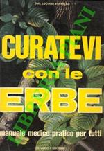 Curatevi con le erbe. Manuale medico pratico per tutti