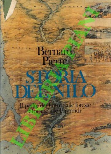 Storia del Nilo. Il padre dei fiumi dalle foreste africane alle Piramidi - Bernard Pierre - copertina
