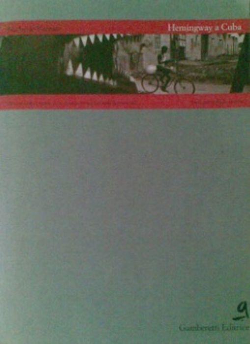 Hemingway A Cuba. Vità, Curiosità E Manie Di Un Premio Nobel Sull'Isola Dei Barbudos - Norberto Fuentes - copertina