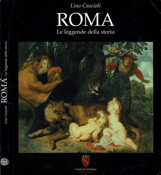 Roma - Le leggende della storia - Lino Cascioli - copertina
