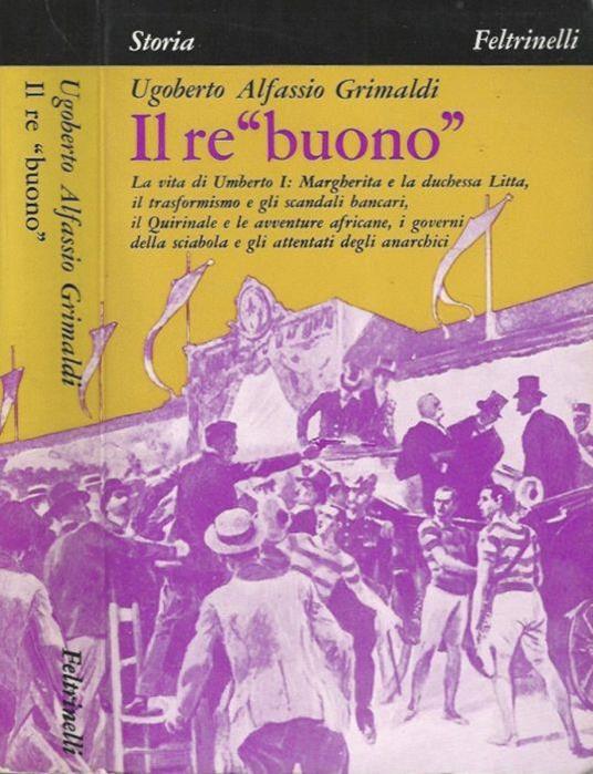Il re "buono" - Ugoberto Alfassio Grimaldi - copertina