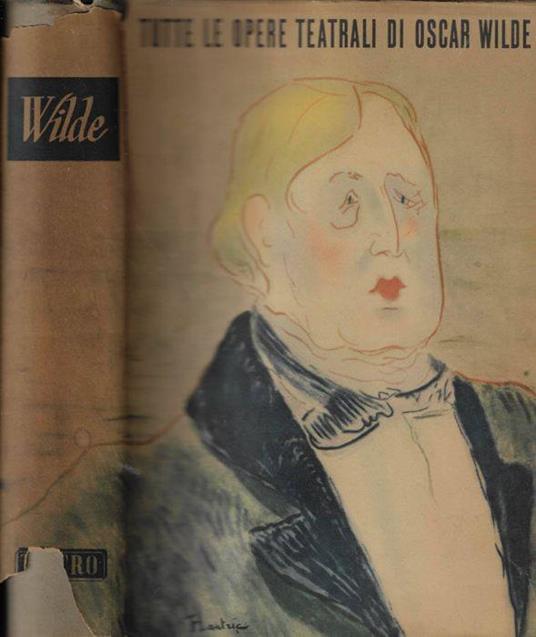 Tutto il teatro del maggior drammaturgo dell'età vittoriana - Oscar Wilde - copertina