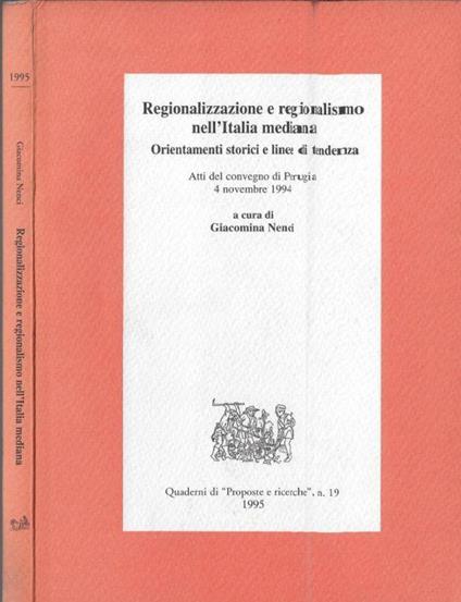Regionalizzazione e regionalismo nell'Italia mediana - Giacomina Nenci - copertina