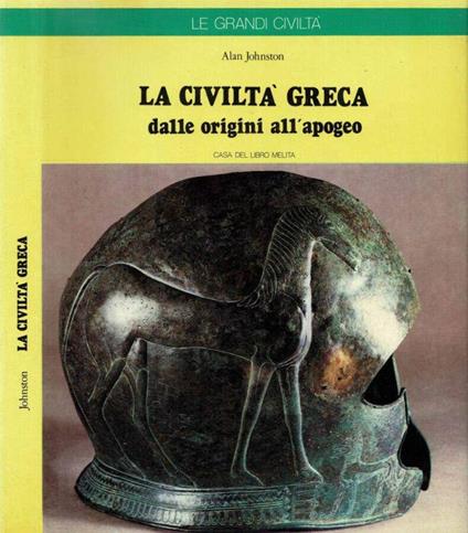La civiltà greca dalle origini all'apogeo - Alan Johnston - copertina