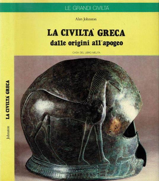 La civiltà greca dalle origini all'apogeo - Alan Johnston - copertina