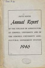 Fifty-ninth annual report of the college of agriculture at Cornell University and of the Cornell University Agricultural experiment station. 1946