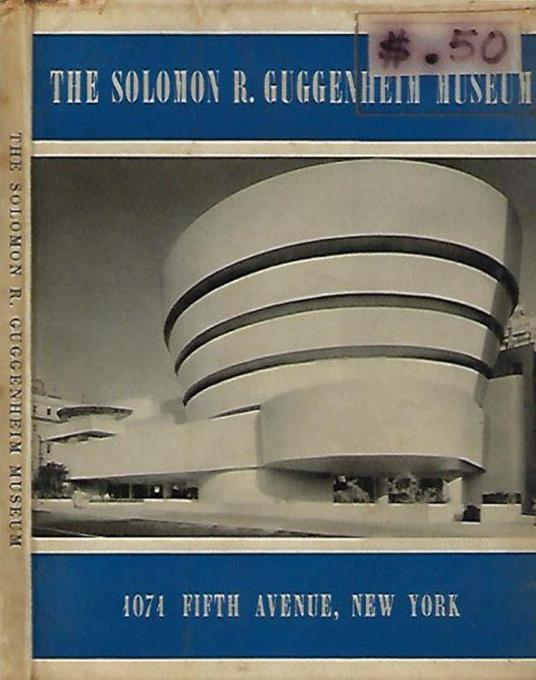 The Solomon R. Guggenheim Museum - 1071 Fifth Avenue, New York - James Johnson Sweeney - copertina