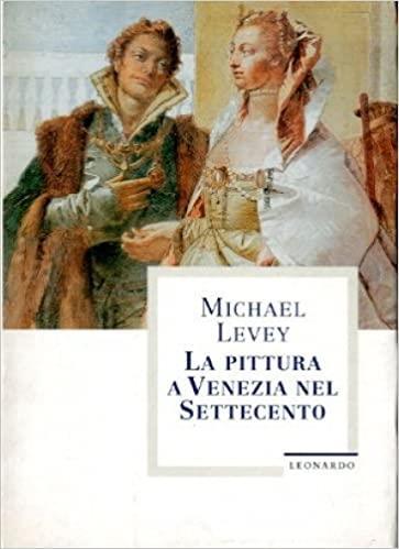 La Pittura A Venezia Nel Settecento - Michael Levey - copertina