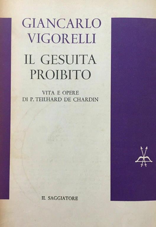 Il Gesuita Proibito. Vita e Opere Di P. Teilhard De Chardin - Giancarlo Vigorelli - copertina