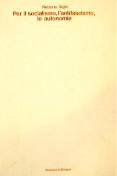 Per Il Socialismo, L'antifascismo, Le Autonomie. Scelta Di Scritti e Discorsi Dal 1914 Al 1970 - Roberto Vighi - copertina