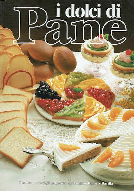 I dolci di pane ( ricette e consigli proposti da mulino Bianco Barilla ) - copertina
