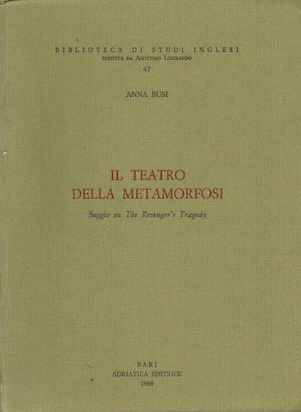 Il teatro della metamorfosi - Saggio su The Revenger's Tragedy - Anna Busi - copertina