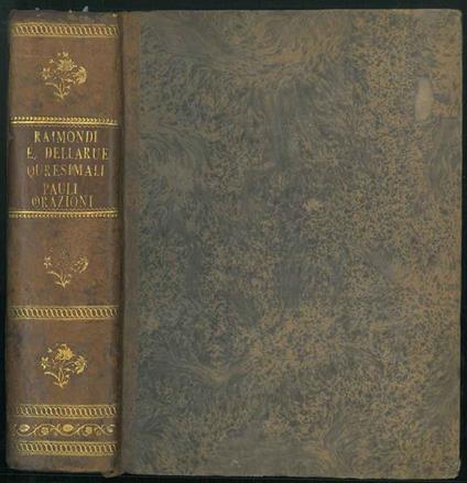 Prediche quaresimali del Padre Giambattista Raimondi della Compagnia di Gesù: Quaresimale del R.P. Carlo della Rue della compagnia di Gesù Orazioni del Padre Sebastiano Pauli della Congregazione della Madre di Dio - copertina