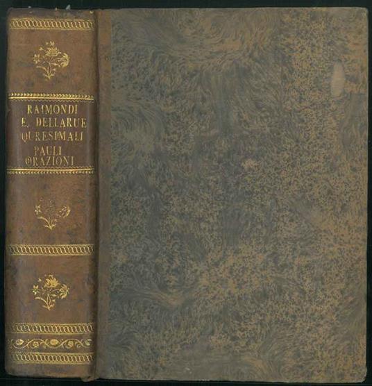 Prediche quaresimali del Padre Giambattista Raimondi della Compagnia di Gesù: Quaresimale del R.P. Carlo della Rue della compagnia di Gesù Orazioni del Padre Sebastiano Pauli della Congregazione della Madre di Dio - copertina
