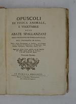 Opuscoli di fisica animale, e vegetale… Aggiuntevi alcune Lettere relative ad essi Opuscoli dal celebre Signor Bonnet di Ginevra, e da altri scritte dall'Autore
