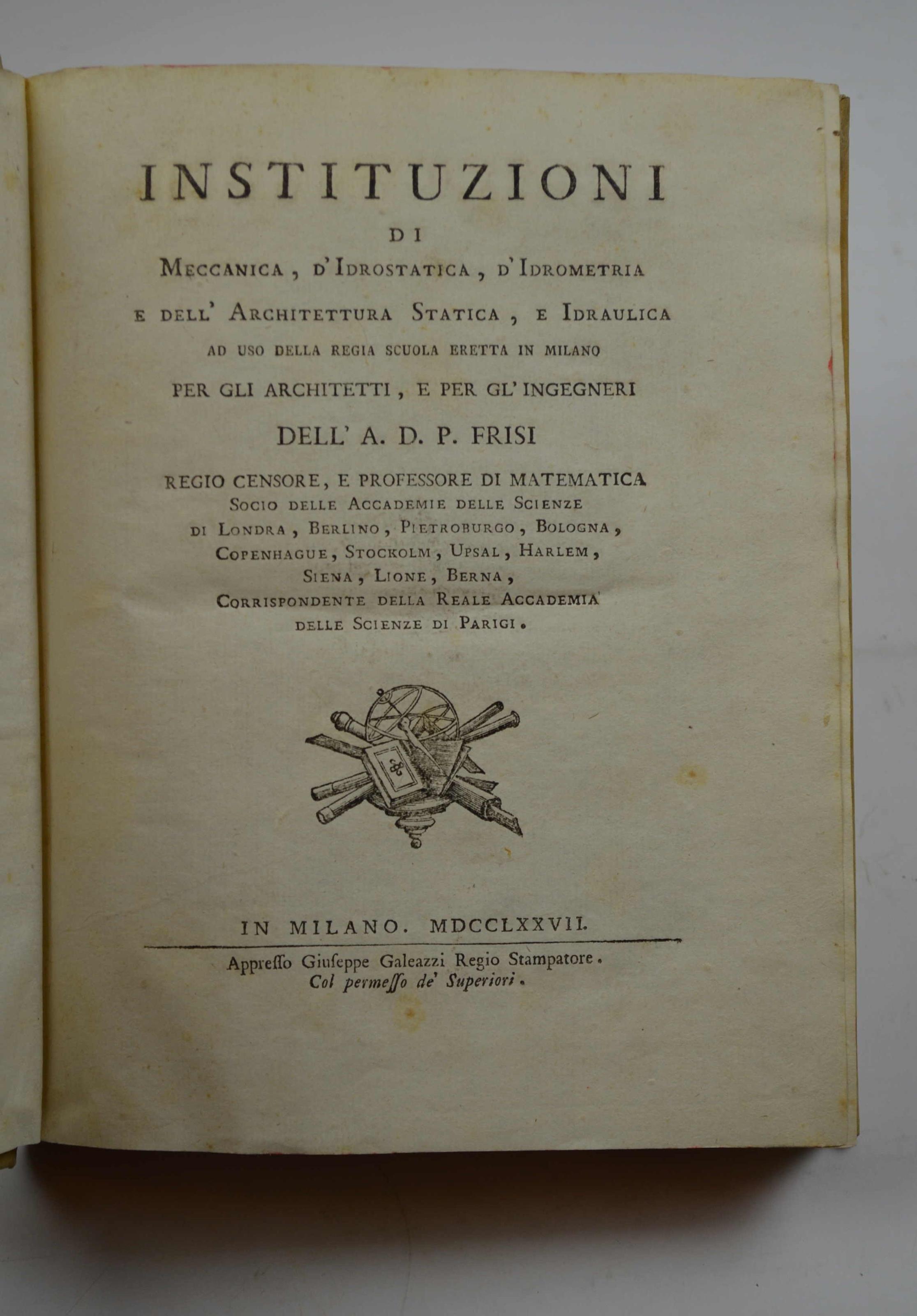 Instituzioni di Meccanica, d'Idrostatica, d'Idrometria e dell'Architettura Statica, e Idraulica ad uso della Regia Scuola eretta in Milano per gli Architetti, e per glìIngenieri