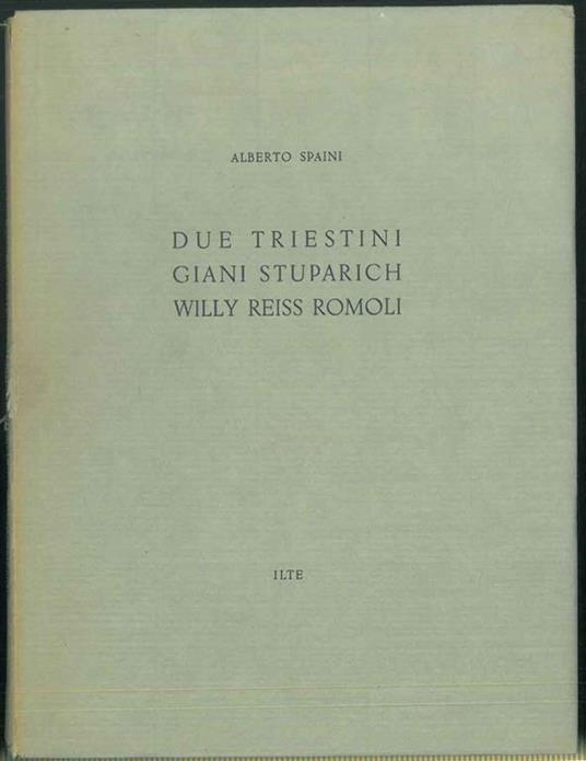 Due triestini. Giani Stuparich, Willy Reiss Romoli - Alberto Spaini - copertina