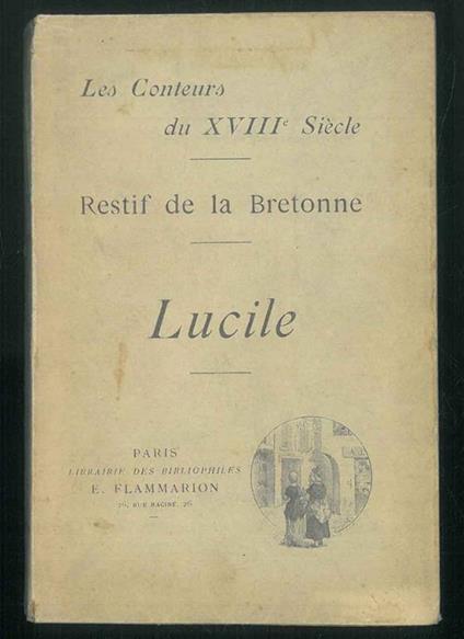Lucille. la fille séduite. La belle bourgeoise et la jolie servante. Ouvrage illustré de 7 dessins de E. P. Milio - Restif de La Bretonne - copertina