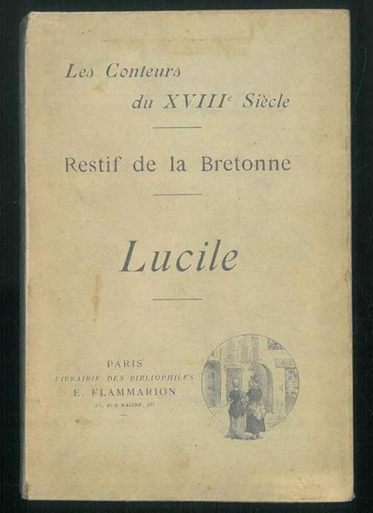 Lucille. la fille séduite. La belle bourgeoise et la jolie servante. Ouvrage illustré de 7 dessins de E. P. Milio - Restif de La Bretonne - copertina
