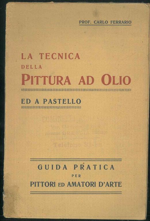 La tecnica della pittura ad olio ed a pastello. Guida pratica per pittori ed amatori d'Arte - Carlo Ferrario - copertina
