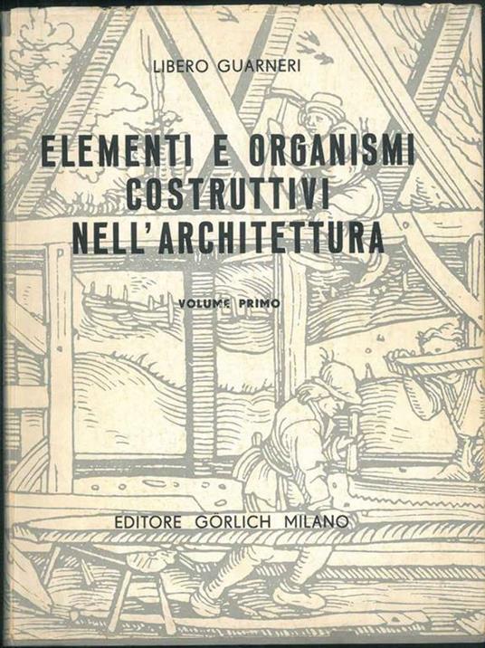 Elementi e organismi costruttivi nell'architettura. Volume I - Libero Guarneri - copertina