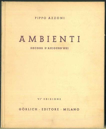 Ambienti. Decors d'aujourd'hui. Mobili moderni ed antichi in ambienti moderni. Meubles modernes et anciens dans des decors modernes - Pippo Azzoni - copertina