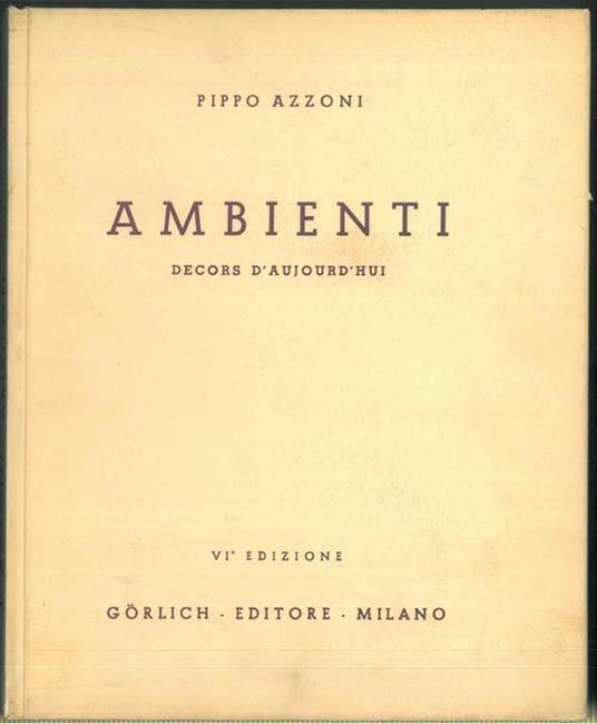 Ambienti. Decors d'aujourd'hui. Mobili moderni ed antichi in ambienti moderni. Meubles modernes et anciens dans des decors modernes - Pippo Azzoni - copertina