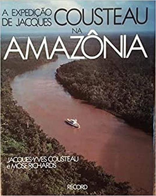A Expedicao De Jacques Cousteau Na Amazonia - copertina
