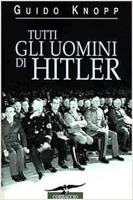 Tutti Gli Uomini Di Hitler - Guido Knopp - copertina