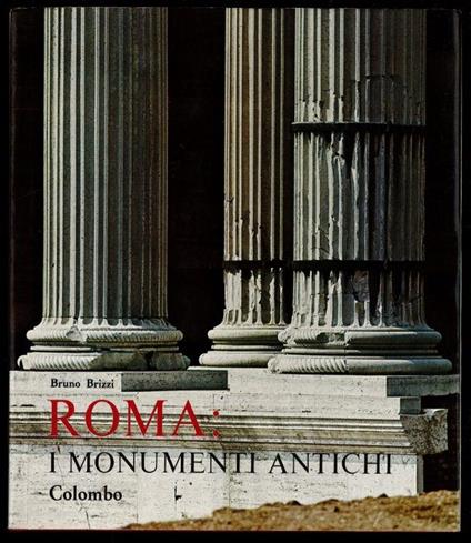 Roma: i monumenti antichi - Bruno Brizzi - copertina
