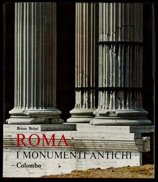 Roma: i monumenti antichi - Bruno Brizzi - copertina