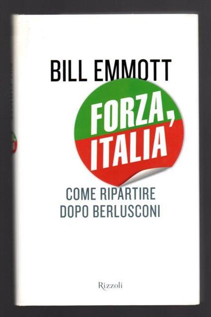 Forza, Italia. Come ripartire dopo Berlusconi - Bill Emmott - copertina