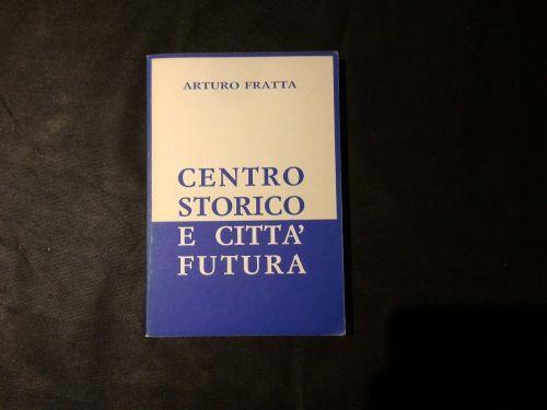 Centro Storico e città futura - Arturo Fratta - copertina