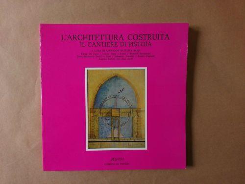 L' architettura costruita. Il cantiere di Pistoia - Elena Bassi - copertina